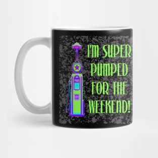 I'm Super Pumped for the Weekend Mug